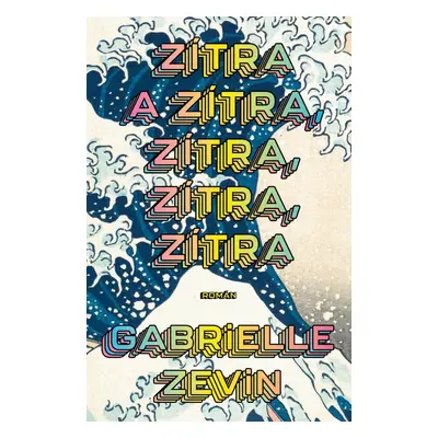 Zítra a zítra, zítra, zítra, zítra - Gabrielle Zevin