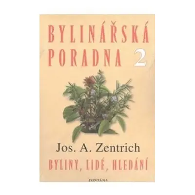 Bylinářská poradna 2 - Byliny, lidé, hledání - Josef Antonín Zentrich