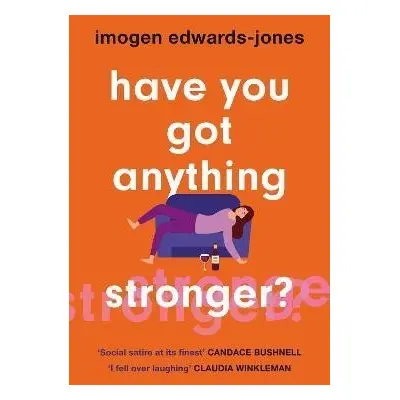 Have You Got Anything Stronger? - Imogen Edwards Jones