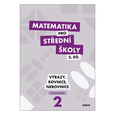 Matematika pro střední školy 2.díl - Pracovní sešit / Výrazy, rovnice a nerovnice, 2. vydání - 