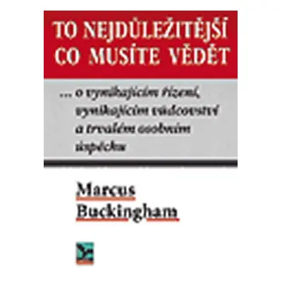 To nejdůležitější co musíte vědět ... o vynikajícím řízení, vynikajícím vůdci a trvalém osobním 