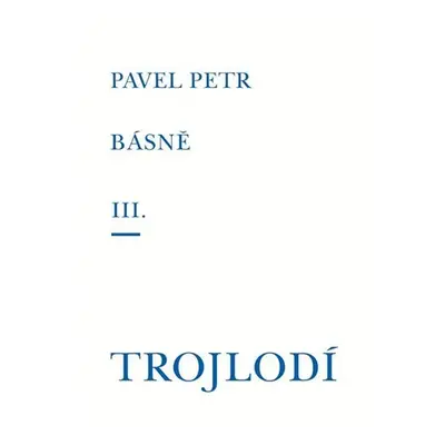 Básně III. / Trojlodí - Pavel Petr