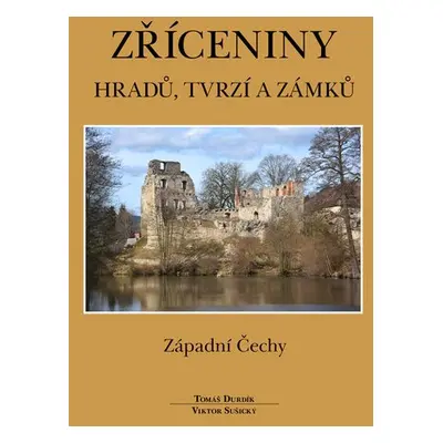 Zříceniny hradů, tvrzí a zámků - Západní Čechy, 2. vydání - Tomáš Durdík