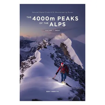 The 4000m Peaks of the Alps, Band 1: West - Ben Tibbetts