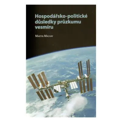 Hospodářsko-politické důsledky průzkumu vesmíru - Martin Machay