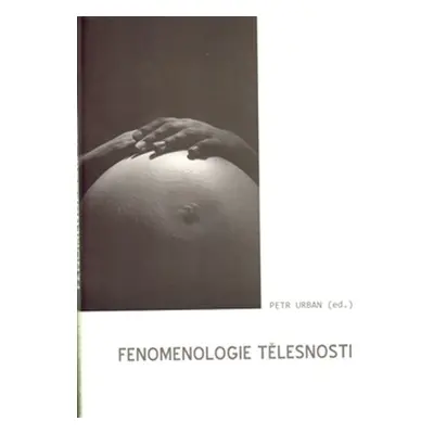 Fenomenologie tělesnosti - Petr Urban