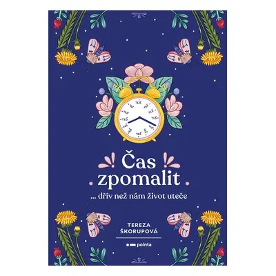 Čas zpomalit… dřív než nám život uteče - Tereza Škorupová