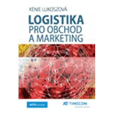 Logistika pro obchod a marketing - Xenie Lukoszová