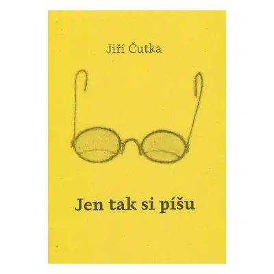 Jen tak si píšu - Jiří J. Čutka