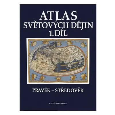 Atlas světových dějin - 1. díl / Pravěk – Středověk (9. dotisk)