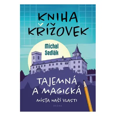 Kniha křížovek – Tajemná a magická místa naší vlasti - Michal Sedlák