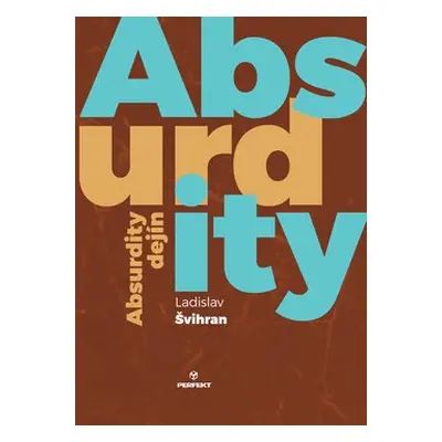 Absurdity dejín - Ladislav Švihran