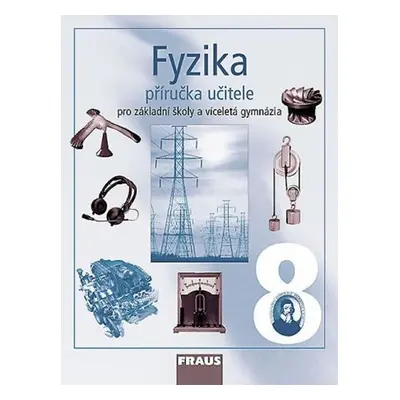 Fyzika 8 pro ZŠ a víceletá gymnázia - Příručka učitele, 1. vydání - Kolektiv autorů