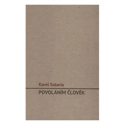 Povoláním člověk - Karel Satoria