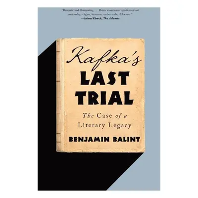 Kafka´s Last Trial: The Case of a Literary Legacy, 1. vydání - Benjamin Balint