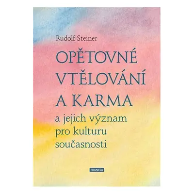 Opětovné vtělování a karma a jejich význam pro kulturu současnosti - Rudolf Steiner