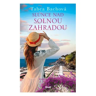 SOLNÁ ZAHRADA: Slunce nad solnou zahradou - Tabea Bachová