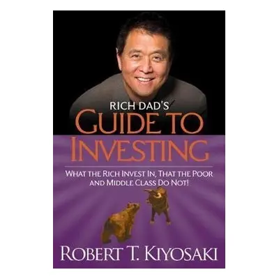 Rich Dad´s Guide to Investing: What the Rich Invest in, That the Poor and the Middle Class Do No