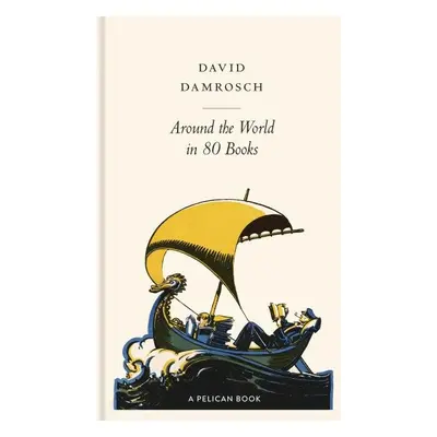 Around the World in 80 Books: A Literary Journey - David Damrosch