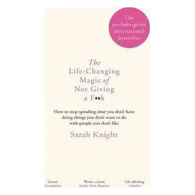 The Life-Changing Magic of Not Giving a F**k - Sarah Knight