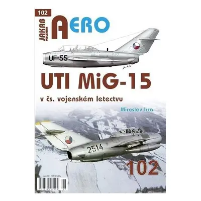 AERO 102 UTI MiG-15 v čs. vojenském letectvu - Miroslav Irra