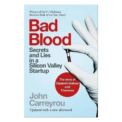 Bad Blood : Secrets and Lies in a Silicon Valley Startup, 1. vydání - John Carreyrou