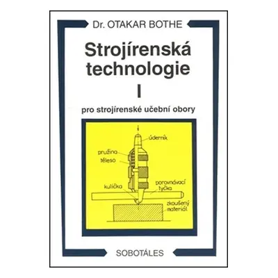 Strojírenská technologie I pro strojírenské učební obory - Otakar Bothe