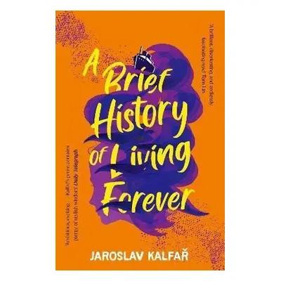 A Brief History of Living Forever, 1. vydání - Jaroslav Kalfar