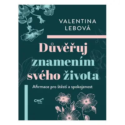 Důvěřuj znamením svého života - Afirmace pro štěstí a spokojenost - Valentina Lebová