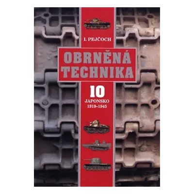 Obrněná technika 10 Japonsko 1919-1945 - Ivo Pejčoch