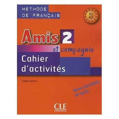 Amis et Compagnie 2 (A1/A2): Cahier d´activités - Samson Colette