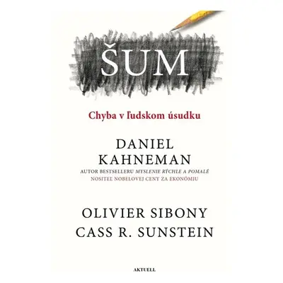 Šum Chyba v ľudskom úsudku - Daniel Kahneman; Olivier Sibony; Cass R. Sunstein