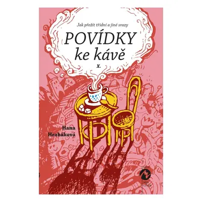 Povídky ke kávě X. aneb Jak přežít třídní a jiné srazy - Hana Hrabáková