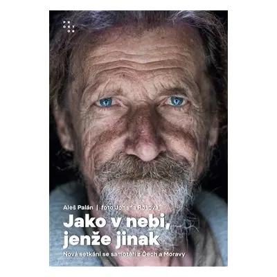 Jako v nebi, jenže jinak - Nová setkání se samotáři z Čech a Moravy - Aleš Palán