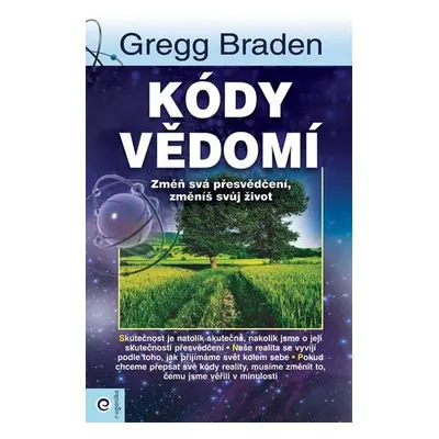 Kódy vědomí - Změň svá přesvědčení, změníš svůj život - Gregg Braden