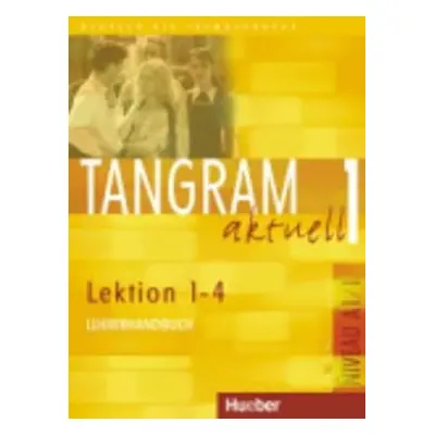 Tangram aktuell 1: Lektion 1-4: Lehrerhandbuch - Ina Alke