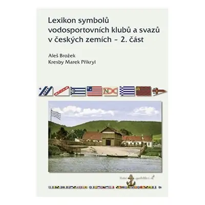 Lexikon symbolů vodosportovních klubů a svazů v českých zemích 2. část - Aleš Brožek