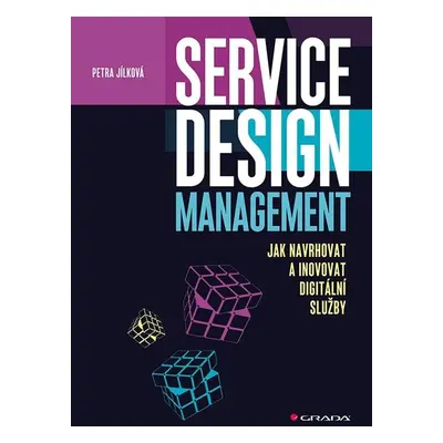 Service Design Management - Jak navrhovat a inovovat digitální služby - Petra Jílková