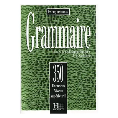 Grammaire 350 Exercices Niveau supérieur II Livre de l´eleve - kolektiv autorů