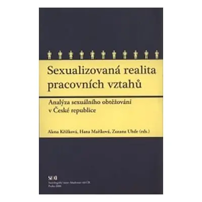 Sexualizovaná realita pracovních vztahů - Analýza sexuálního obtěžování v České republice - kole