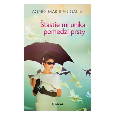 Šťastie mi uniká pomedzi prsty - Agnes Martin-Lugand