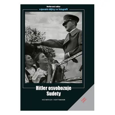 Hitler osvobozuje Sudety - Heinrich Hoffmann