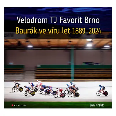 Velodrom TJ Favorit Brno - Baurák ve víru let 1889–2024 - Jan Králík