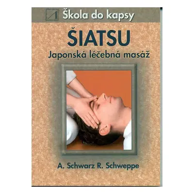 Šiatsu - Japonská léčebná masáž - Škola do kapsy - Kolektiv autorů