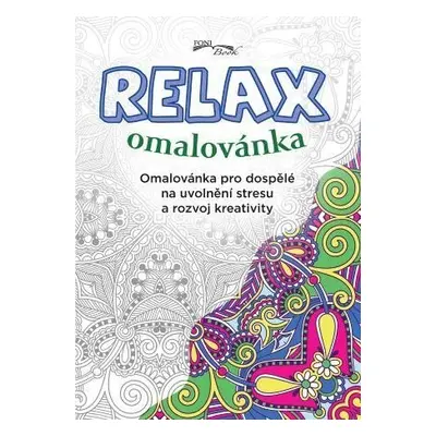 Relax omalovánka - Omalovánka pro dospělé na uvolnění stresu a rozvoj kreativity, 2. vydání