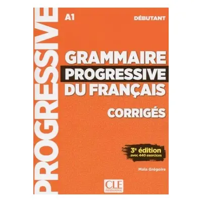 Grammaire progressive du francais Débutant Livret de corrigés - Maia Grégoire