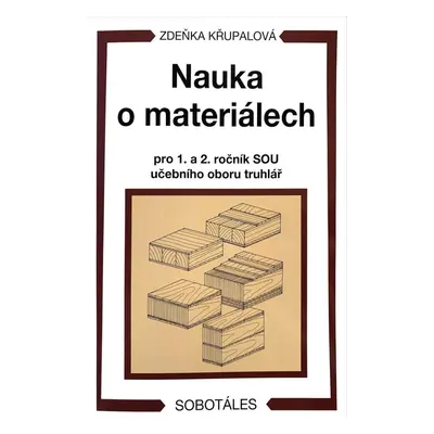 Nauka o materiálech pro 1. a 2. ročník SOU učebního oboru truhlář, 4. vydání - Zdeňka Křupalová