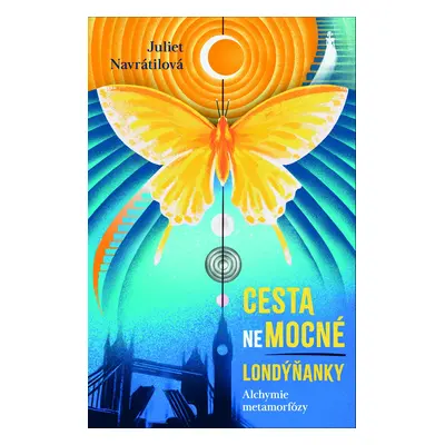 Cesta (ne)mocné Londýňanky - Alchymie metamorfózy - Juliet Navrátilová