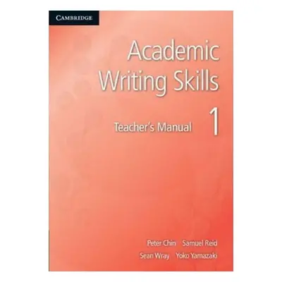 Academic Writing Skills: Level 1 Teacher´s Manual - Chin Peter; Reid Samuel; Wray Sean; Yamazaki