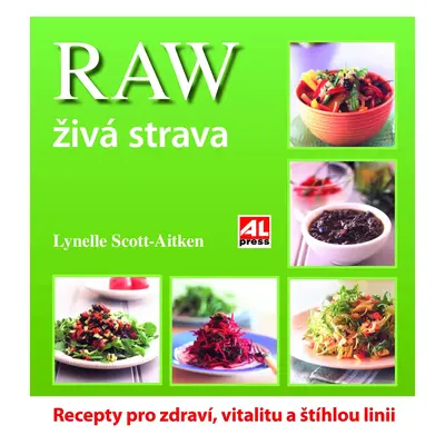 Raw živá strava - Recepty pro zdraví, vitalitu a štíhlou linii - Lynnell Scott-Aitken